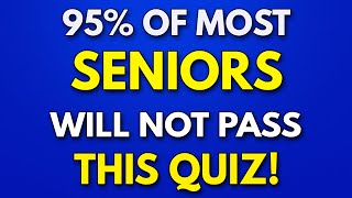 95 Of SENIORS Will FAIL This Trivia Quiz  General Knowledge Quiz [upl. by Astera287]