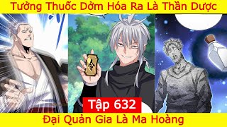 Đại Quản Gia Là Ma Hoàng  Tập 632  Tưởng Thuốc Dởm Hóa Ra Là Thần Dược [upl. by Esertak]