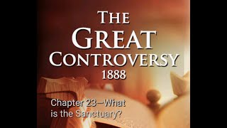 THE GREAT CONTROVERSY CHAPTER 23 OF 42 WHAT IS THE SANCTUARY E G WHITE [upl. by Pan742]