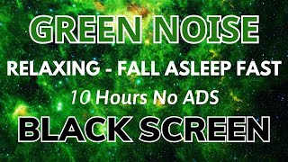 Green Noise Black Screen  10 Hours of Pure Relaxation 🟢⬛ No Ads [upl. by Novar]