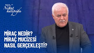 Miraç nedir Miraç yolculuğu nasıl gerçekleşti  Nihat Hatipoğlu İle Miraç Kandili Özel [upl. by Renae]