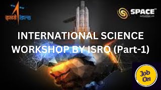 INTERNATIONAL SCIENCE WORKSHOP BY ISRO PART1 [upl. by O'Kelly234]