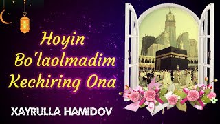 Hoyin Bolaolmadim Kechiring Ona  Xayrulla Hamidov [upl. by Mloclam]