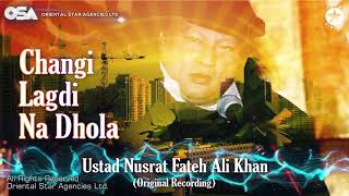 Changi Lagdi Na Dhola  Nusrat Fateh Ali Khan  complete version  official HD video  OSA Worldwide [upl. by Jolenta]