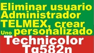 Modificar o Eliminar usuario TELMEX Technilocor TG582n  User Management for the Technicolor TG582n [upl. by Auhsohey769]