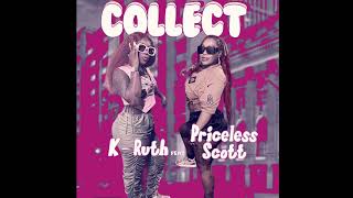 K Ruth  Collect Ft Priceless Scott SLOWED [upl. by Egamlat157]