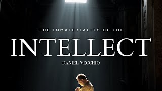 The Immateriality of the Intellect  Daniel Vecchio [upl. by Fulbert]