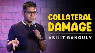 COLLATERAL DAMAGE  Standup Comedy by Abijit Ganguly [upl. by Dante625]