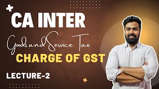 CA INTER  GST  Charge of GST  Lecture 2  By CA Karan Bulchandani [upl. by Aip]