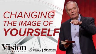 Changing the Image of Yourself  Andrew Wommack  Vision Conference  Session 6 [upl. by Nilhsa6]