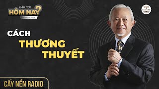 Cách thương thuyết I GS Phan Văn Trường l Câu Hỏi Hôm Nay l Cấy Nền Radio [upl. by Heise]