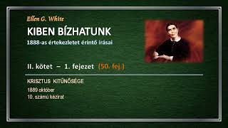 KIBEN BÍZHATUNK II  1 50 Krisztus kitűnősége │Ellen G White [upl. by Saleme473]