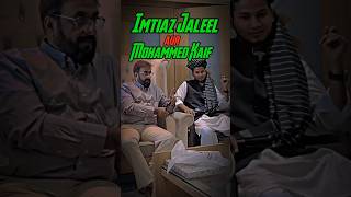 Imtiaz Jaleel 🇸🇦shorts trending Mohammed Kaif ❤️♥️viralvideo youtubeshorts [upl. by Fiora]