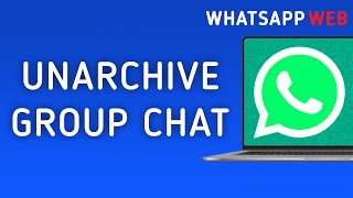 How to Unarchive Group Chat in WhatsApp Web [upl. by Aranaj770]