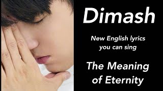 Dimash The Meaning of Eternity New English lyrics you can sing [upl. by Enneyehc]