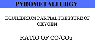 Pyrometallurgy  Equilibrium of Partial Pressure Of Oxygen  Ratio of COCO2 Engineering chemistry [upl. by Eneleoj]