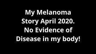 My Melanoma StoryApril 2020 No Evidence of Disease in my Body [upl. by Haldan]