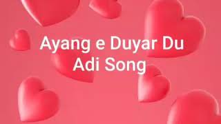 Ayang e Duyar Du  Adi Song Tai Ete Arunachal Pradesh [upl. by Alisha]