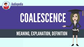 What Is COALESCENCE COALESCENCE Definition amp Meaning [upl. by Lathe]