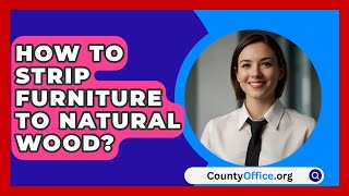 How To Strip Furniture To Natural Wood  CountyOfficeorg [upl. by Aniahs]