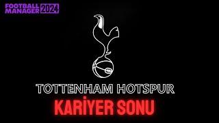 Football Manager 2024 Tottenham Kariyer SONU [upl. by Tamra]