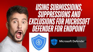 USING SUBMISSIOINS SUPPRESSIONS AND EXCLUSIONS FOR MICROSOFT DEFENDER FOR ENDPOINT [upl. by Otnicaj]