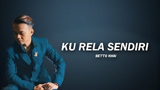 Ku Rela Sendiri  Betto Khai  Jiwang 😭  Lirik Video [upl. by Hannan]