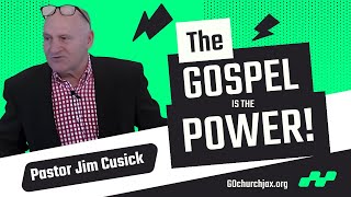 The Gospel is the Power Pastor Jim Cusick [upl. by Aisatsan]