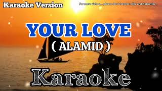 YOUR LOVE KARAOKE 🎤 BYALAMID [upl. by Annahvas]