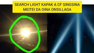 SEARCH LIGHT SE MEITEI OINA KAPSILAK A CF SINGSE KARI WAKHALNO😡😡 [upl. by Dickie]