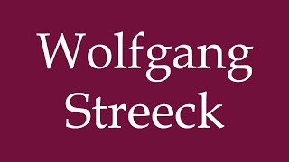 How to Pronounce Wolfgang Streeck Correctly in German [upl. by Eiramanin62]