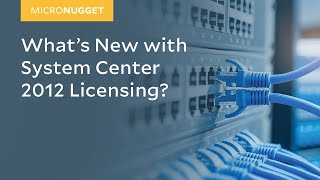 MicroNuggets System Center 2012 Licensing Explained [upl. by Zetnwahs888]