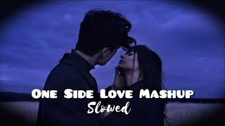 X Lyrics YT  One Side Love Mashup X Slowed Broken Lofi trending instagram lofimashup lofimusic [upl. by Mooney991]