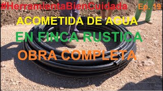 ACOMETIDA de AGUA en FINCA RUSTICA OBRA COMPLETA  HerramientaBienCuidada​ Ep 19 [upl. by Eceela]