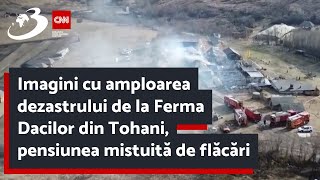 Imagini cu amploarea dezastrului de la Ferma Dacilor din Tohani pensiunea mistuită de flăcări [upl. by Thema857]