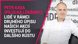 Petr Kasa Pilulka Lékárny Lidé v rámci druhého úpisu našich akcií investují do dalšího růstu [upl. by Hallutama]