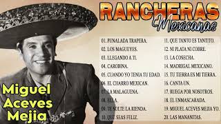 MIGUEL ACEVES MEJÍA ÉXITOS SUS MEJORES RANCHERAS MIX  MIGUEL ACEVES MEJÍA 30 RANCHERAS INOLVIDABLES [upl. by Olnton]