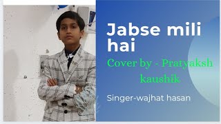 Jabse mili hai cover by Pratyaksh Kaushik [upl. by Engvall981]