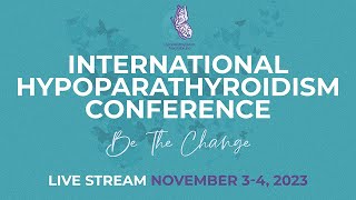 International HypoPARAthyroidism Conference Saturday November 4 2023 [upl. by Atirehs]