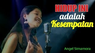 Hidup Ini Adalah Kesempatan  Angel Simamora Cover Video [upl. by Otit]