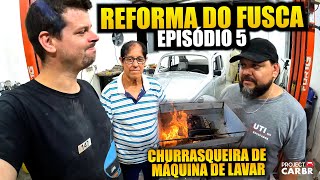 REFORMA DO FUSCA ITAMAR  EPISÓDIO 5  CHURRASQUEIRA DE MÁQUINA DE LAVAR [upl. by Rma]