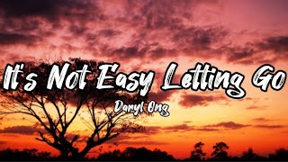 ITS NOT EASY LETTING GO  DARYL ONG LYRICS [upl. by Dibbrun]