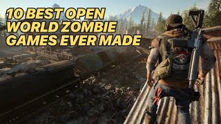 TOP 10 BEST OPEN WORLD ZOMBIE GAMES EVER MADE [upl. by Pearlman]