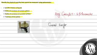 Identify the physical quantity that cannot be measured using spherometer । A Specific rotati [upl. by Mile]