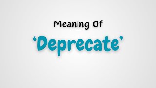 What is the meaning of Deprecate [upl. by Konstance847]