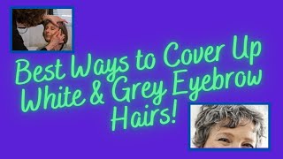 Best Ways to Cover Up Those White amp Grey Eyebrow HairsOver 50 [upl. by Pembrook]