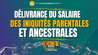 LA DÉLIVRANCE DU SALAIRE DES INIQUITÉS PARENTALES ET ANCESTRALES [upl. by Kiker]