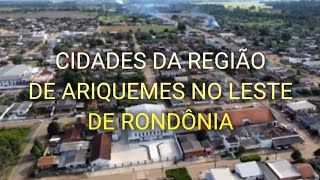 CONHEÇA AS CIDADES DA REGIÃO DE ARIQUEMES NO LESTE DO ESTADO [upl. by Aland]