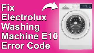 How To Fix Electrolux Washing Machine E10 Error Code The Common Causes And How To Troubleshoot [upl. by Wheaton]