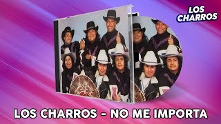 Los Charros  No Me Importa [upl. by Jocelyn803]